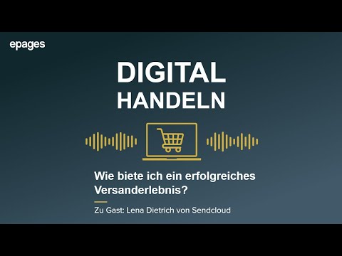 Digital handeln #07 - Wie biete ich ein erfolgreiches Versanderlebnis? (mit Lena von Sendcloud)