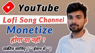Lofi Channel Monetization Lofi Song Channel Monetization Hota Hai Ya Nahi
