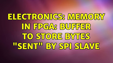 Electronics: Memory in FPGA: buffer to store bytes "sent" by SPI Slave (2 Solutions!!)