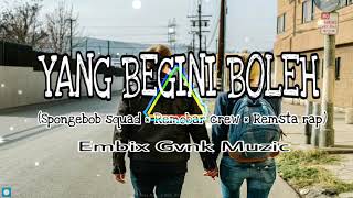 Yang Begini Boleh  (Spongebob Squad x Remobar Crew x Remsta Rap)