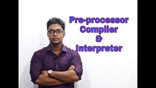 1. Pre-processor, Compiler & Interpreter - Compiler Design