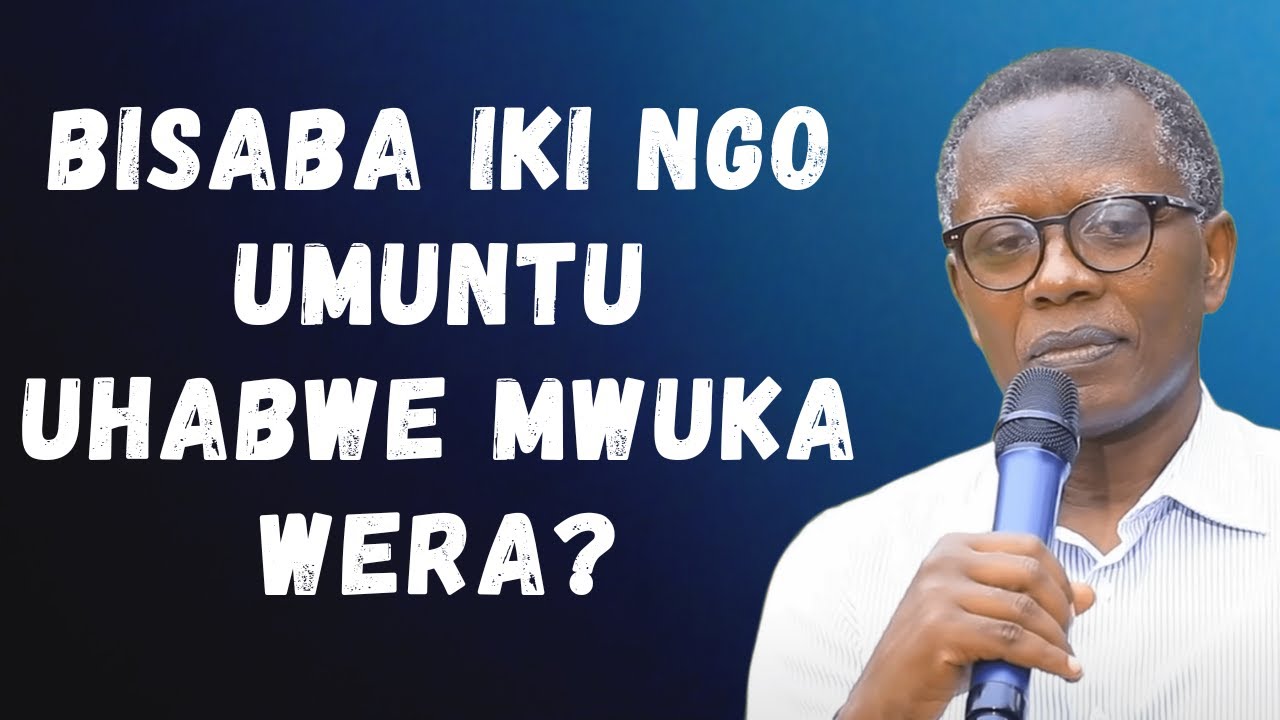 BISABA IKI NGO UHABWE MWUKA WERA AKUZURE --- Past Antoine RUTAYISIRE