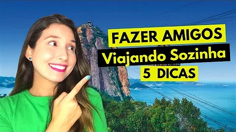 Como fazer amigos viajando sozinho?