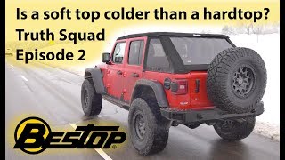 Is a soft top colder than a hard top?  Bestop Truth Squad Episode 2