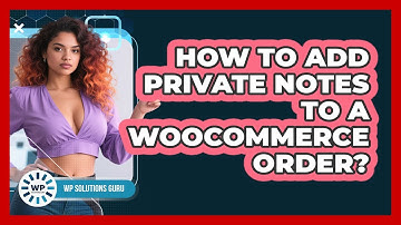 How To Add Private Notes To A WooCommerce Order?