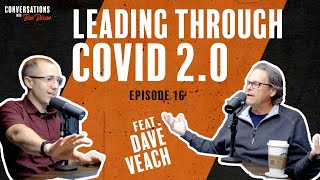 Leading Through Covid 2.0 | Conversations with Ben Dixon | Episode 16