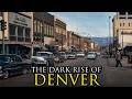 The Most Impossible Rise of a City Ever: Denver, Colorado