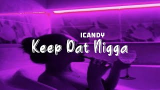 Icandy  - Keep Dat Nigga  || Baddie Enegry 💸