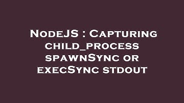 NodeJS : Capturing child_process spawnSync or execSync stdout