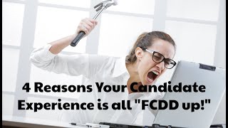 4 Reasons Your Candidate Experience Is All FCDD Up | Ira S Wolfe