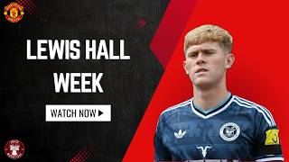 Lewis Hall Week, Sales & Midfield - Manchester United Transfer News