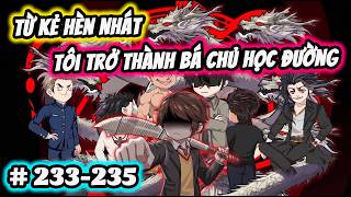 Full ( Tập 233-235 ) | Từ Kẻ Hèn Nhát Tôi Trở Thành Bá Chủ Học Đường | Thế Vietsub
