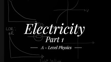 Electricity Part 1 - A Level Physics