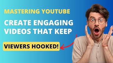 Mastering YouTube: Create Engaging Videos That Keep Viewers Hooked!