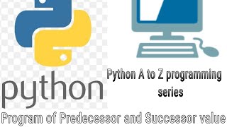 write a program to find of Predecessor or successor value in python language @preetigyanacademy4329