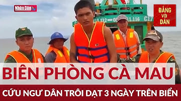 Đồn Sông Đốc Bộ đội Biên phòng Cà Mau cứu với người trôi dạt trên biển | Đảng với Dân