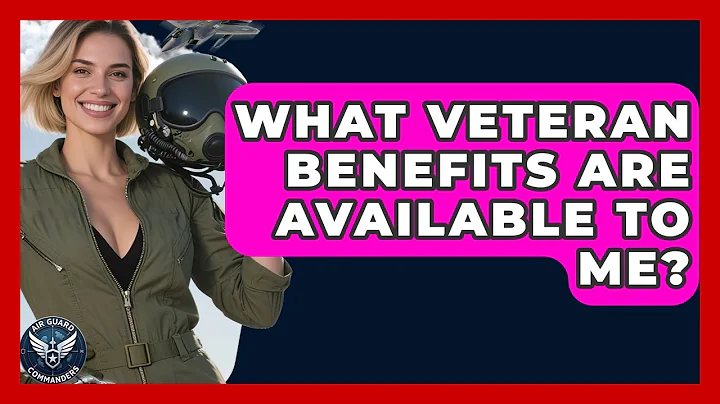 What Veteran Benefits Are Available To Me? - Air Guard Commanders