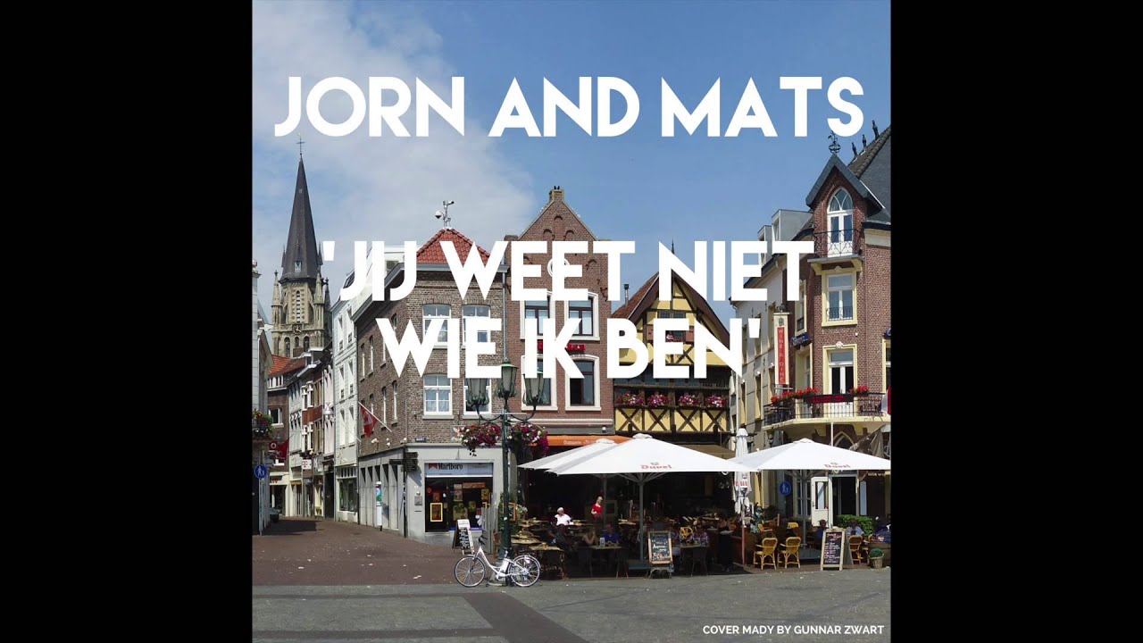 Jij Weet Niet Wie Ik Ben - Jorn and Mats - YouTube