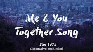 The 1975 - Me &amp; You Together Song (Lyrics)