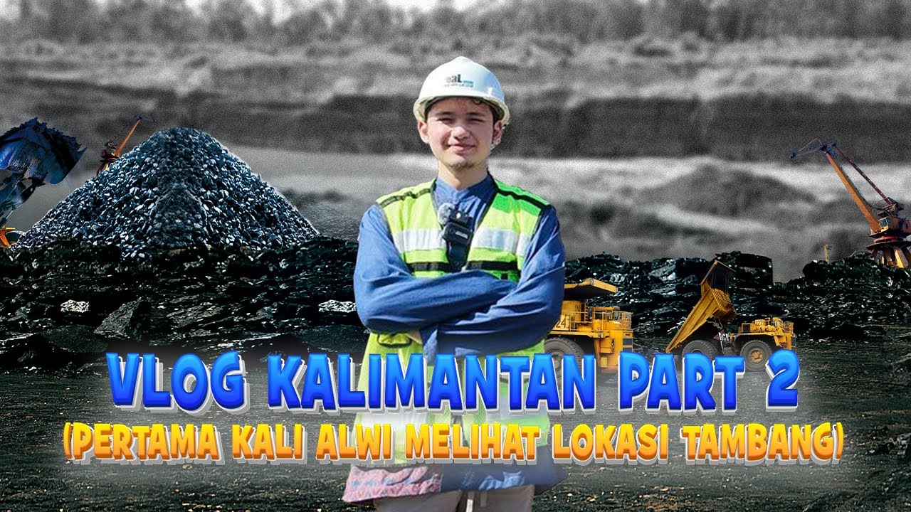 [VLOG KALIMANTAN PART 2] Pertama kali Alwi melihat lokasi tambang batubara!