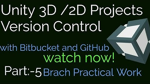 Version Control of Unity Projects with Github and Bitbucket | Branching  Part:-5