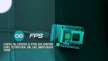Como alterar o fps do Esp32 CAM através de um servidor web