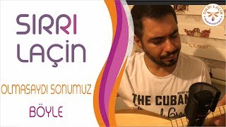 Sırrı Laçin ~ Olmasaydı Sonumuz Böyle