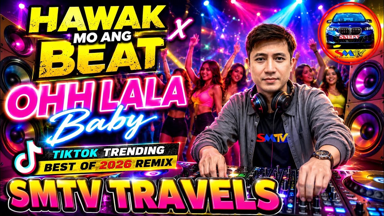 🇵🇭HAWAK MO ANG BEAT x OHH LALA BABY | TIKTOK TRENDING | BEST OF 2026 REMIX | SMTV TRAVELS 