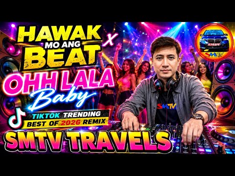 🇵🇭HAWAK MO ANG BEAT x OHH LALA BABY | TIKTOK TRENDING | BEST OF 2026 REMIX | SMTV TRAVELS