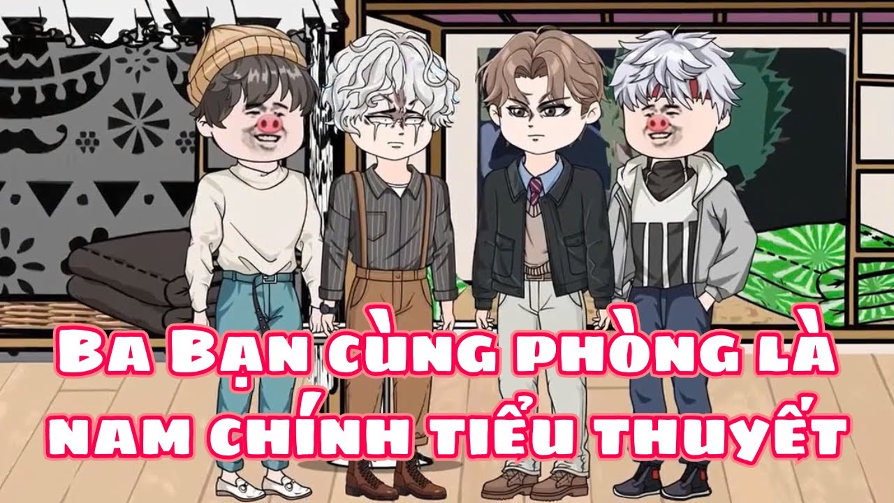 Ba Bạn Cùng Phòng Là Nam Chính Tiểu Thuyết (BL) | Short | Ivy Vietsub