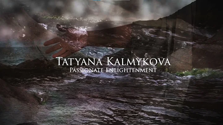 Tatyana Kalmykova Passionate Enlightenment (promo ...