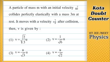 A particle of mass m with an initial velocity collides perfectly elastically with a mass 3 m at rest