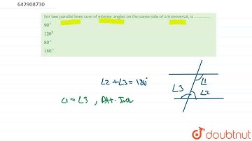 For two parallel lines sum of interior angles on the same side of a transversal, is ...............