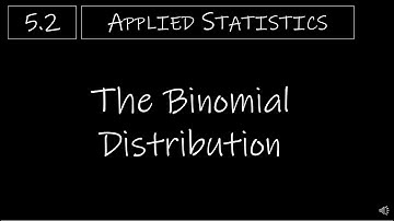 Statistics - 5.2 The Binomial Distribution