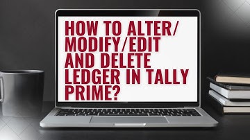 How to Alter/ Modify/ Edit and Delete Ledger in Tally Prime?