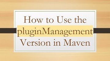 How to Use the pluginManagement Version in Maven