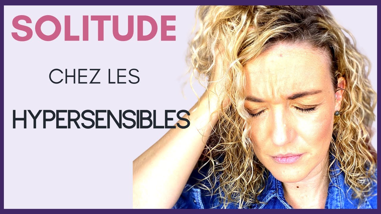 HyperSensibilité :  Pourquoi on se sent seul et incompris
