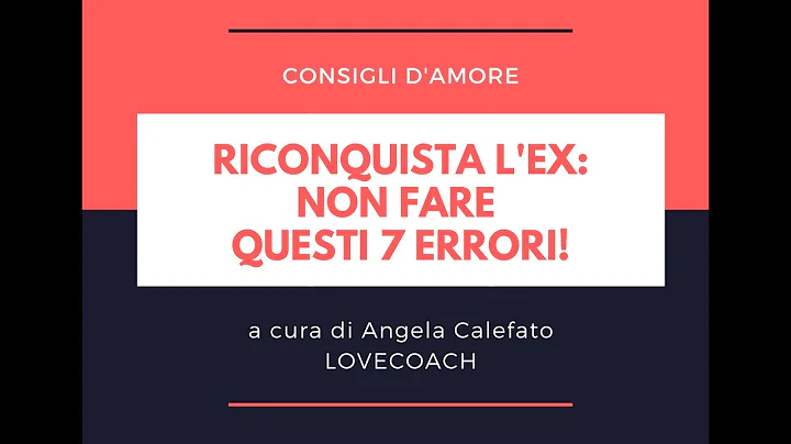 RICONQUISTA L'EX: non fare questi 7 ERRORI