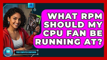 What RPM Should My CPU Fan Be Running At? - Your Computer Companion