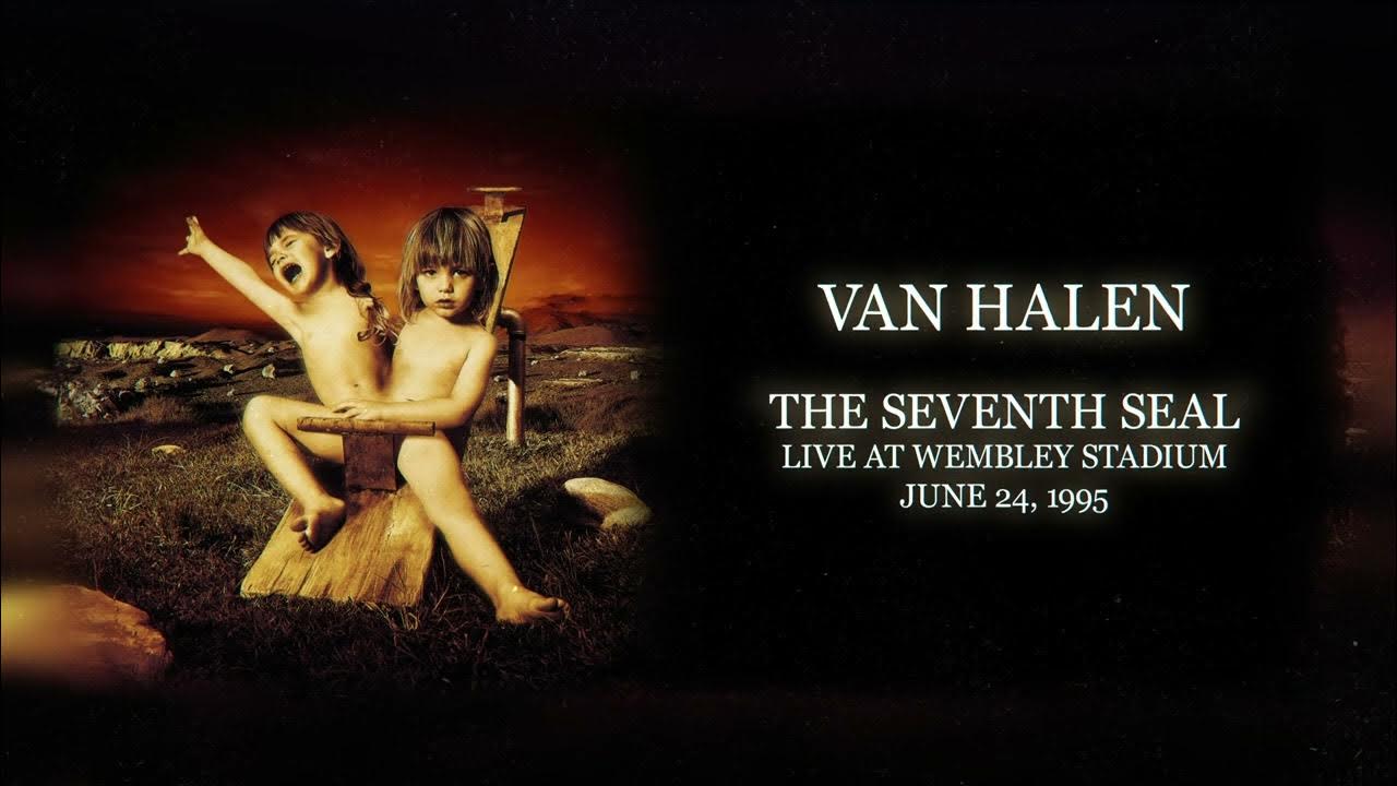 Van Halen: The Seventh Seal | Live at Wembley Stadium from June 24, 1995 Van Halen: The Seventh Seal | Live at Wembley Stadium from June 24, 1995