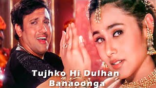 Download lagu Tujhko Hi Dulhan Banaonga  Govinda, Rani Mukherji  Sonu Nigam, Alka Yagnik  C Mp3 Video Mp4