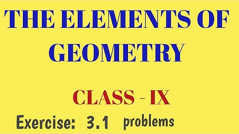 The Elements Of Geometry, Class-9, exercise:3.1;      video :3.3