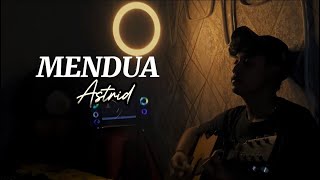 MENDUA - Astrid (Cover By Panjiahriff) Ku tak habis fikir kurangku dimana