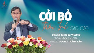 CỞI BỎ TÂM TRÍ CÀO CÀO | Mục Sư Dương Thành Lâm | THÁNH NHẬT 14/4/2024