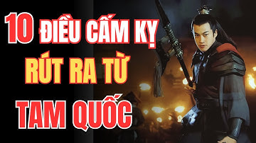 Tam Quốc Diễn Nghĩa Đúc Kết 10 Điều Cấm Kỵ Trong Cuộc Đời - Cần Tránh Để Không Gặp Tai Họa