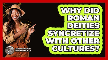 Why Did Roman Deities Syncretize With Other Cultures? - Ancient Wonders Revealed