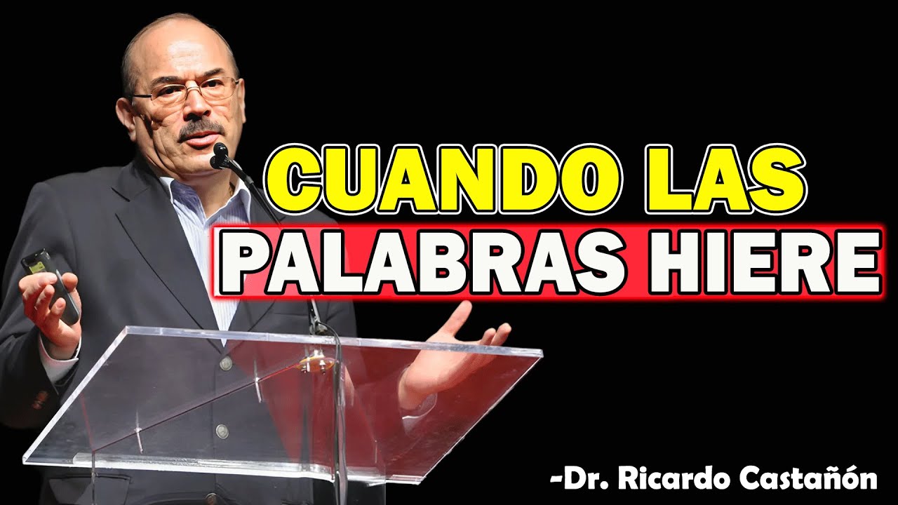 Cuando Las Palabras Hieren - Dr. Ricardo Castañón 2025