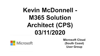 MCSCUG - Kevin McDonnell - M365 Solution Architect (CPS)