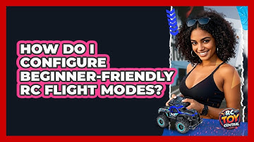 How Do I Configure Beginner-friendly RC Flight Modes? - RC Toy Central