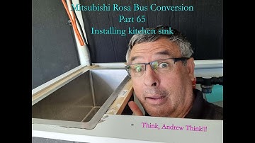 Mitsubishi Rosa Bus Conversion Part 65 Installing kitchen sink